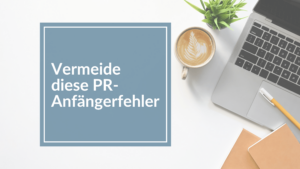 Mehr über den Artikel erfahren Vermeide diese 5 PR-Anfängerfehler