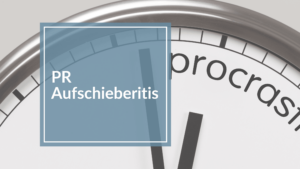 Mehr über den Artikel erfahren PR-Aufschieberitis – warum du deine Medienarbeit immer wieder hinausschiebst und wie du endlich ins Tun kommst