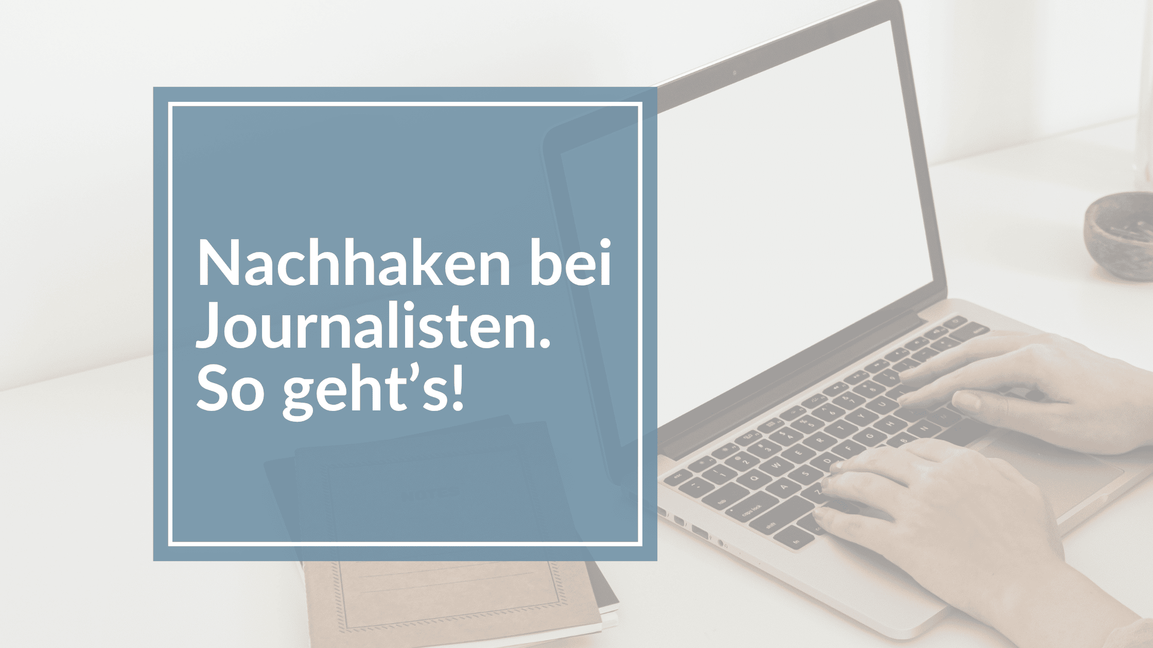 Mehr über den Artikel erfahren Nachhaken bei Journalisten – was es bringt und wie du dranbleibst, ohne lästig zu sein
