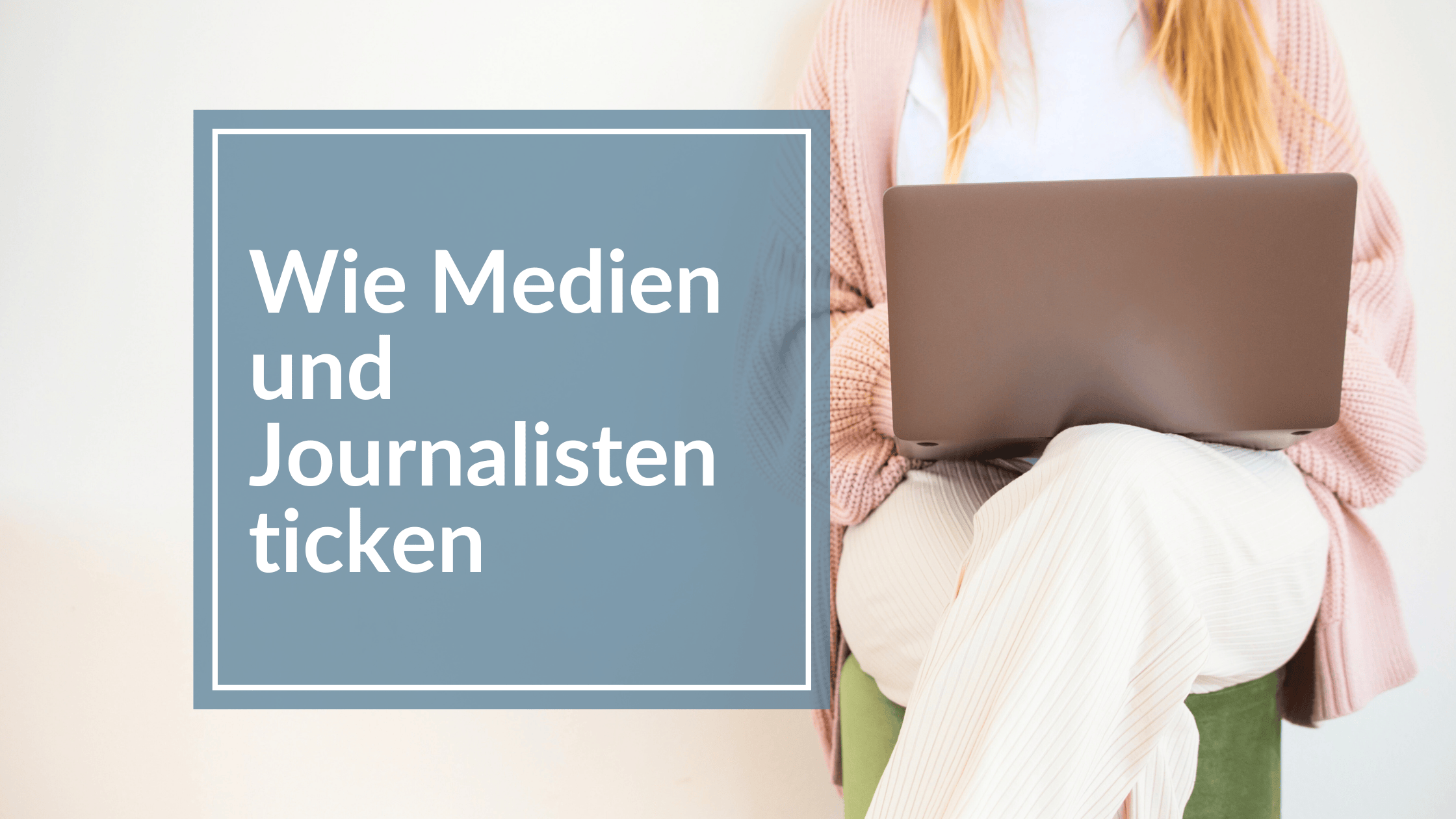 Du betrachtest gerade So ticken Medien und Journalisten
