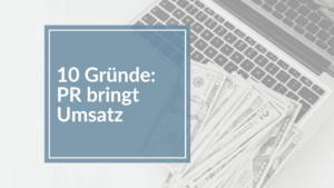 Mehr über den Artikel erfahren 10 Gründe, warum PR für Selbstständige heute wichtiger ist als Social Media