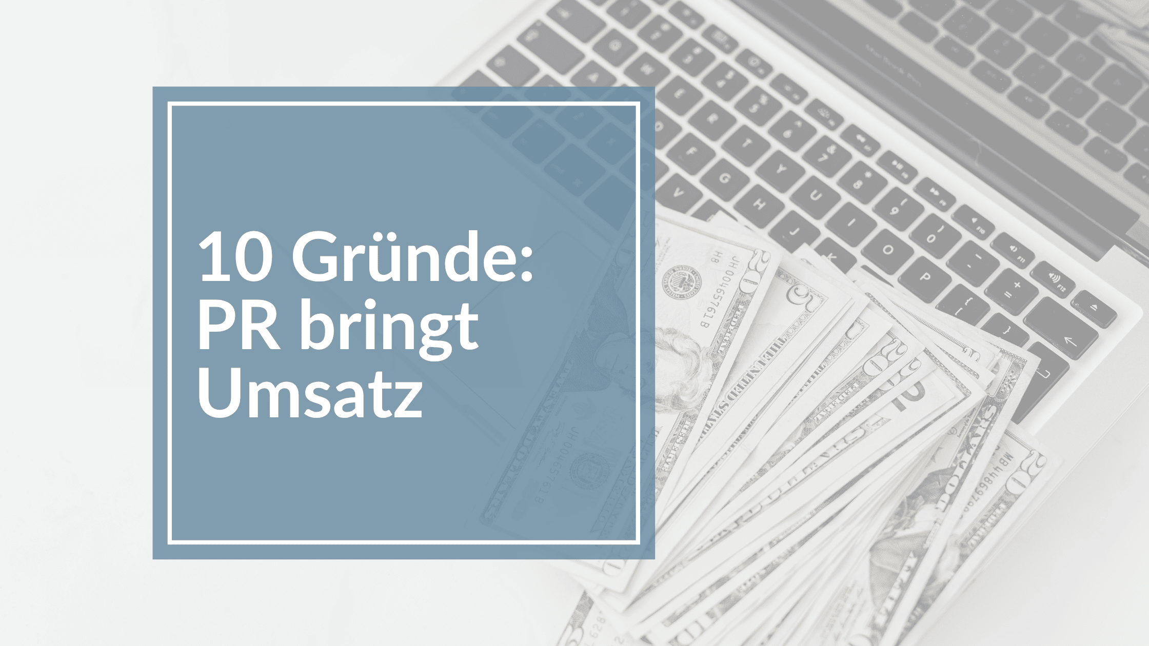 Du betrachtest gerade 10 Gründe, warum PR für Selbstständige heute wichtiger ist als Social Media