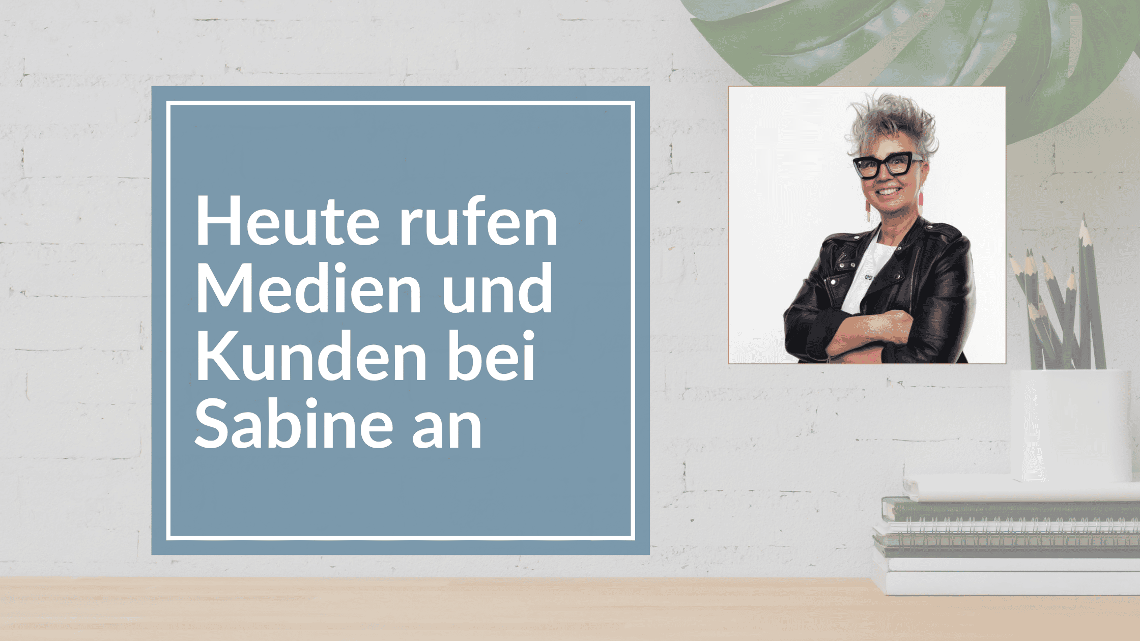 Du betrachtest gerade Heute rufen Medien und Kunden bei Sabine an